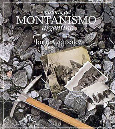 Tapa del Libro Historia del Montañismo Argentino. Autor: Jorge González